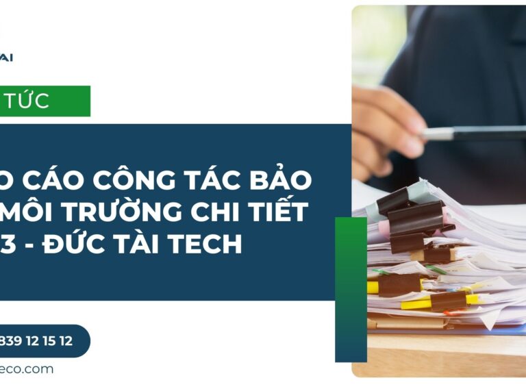 Báo cáo công tác bảo vệ môi trường chi tiết 2023 - ĐỨC TÀI TECH
