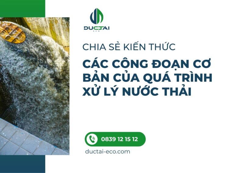 CÁC CÔNG ĐOẠN CƠ BẢN CỦA QUÁ TRÌNH XỬ LÝ NƯỚC THẢI