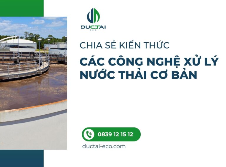 CÁC CÔNG NGHỆ XỬ LÝ NƯỚC THẢI CƠ BẢN