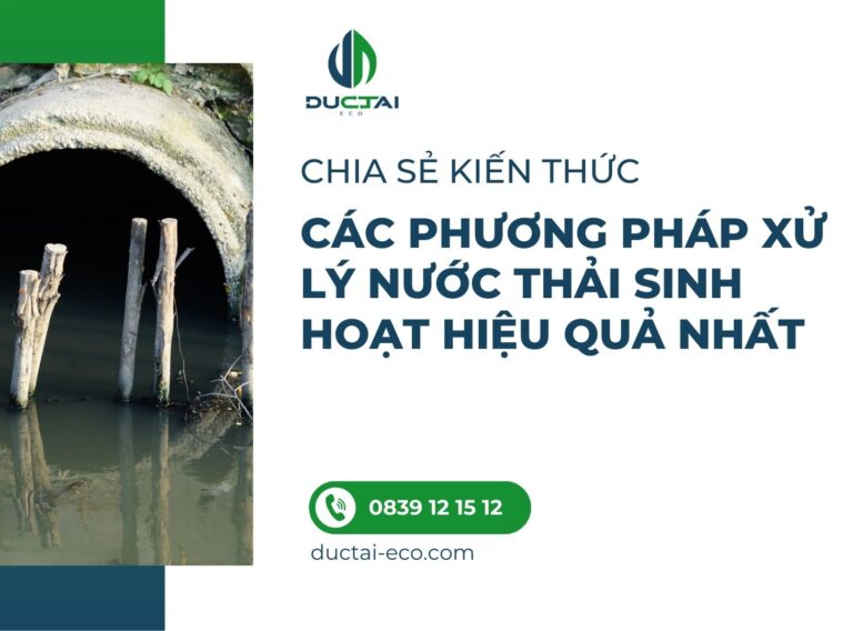 CÁC PHƯƠNG PHÁP XỬ LÝ NƯỚC THẢI SINH HOẠT HIỆU QUẢ NHẤT