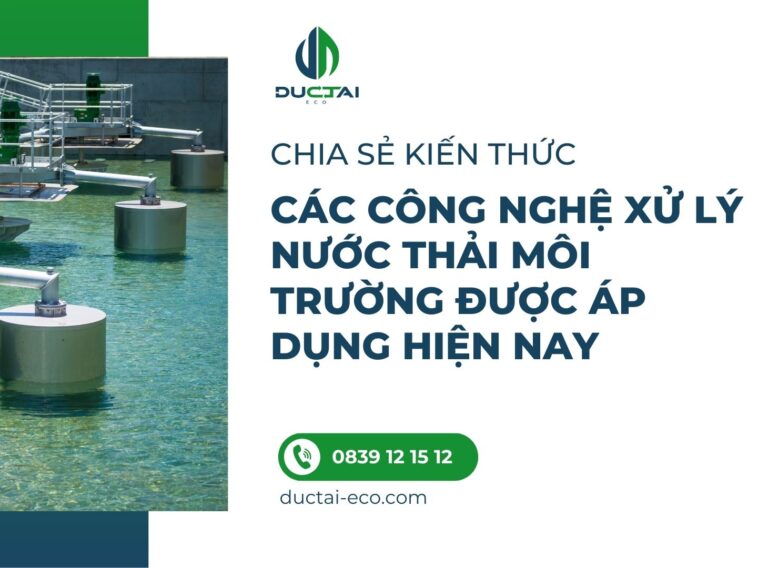 Các công nghệ xử lý nước thải môi trường được áp dụng hiện nay