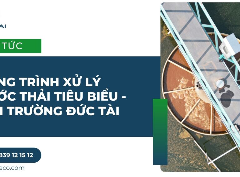 Công trình xử lý nước thải tiêu biểu - Môi trường Đức Tài