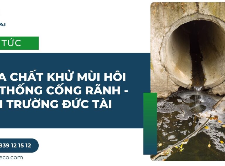 Hóa chất khử mùi hôi hệ thống cống rãnh - Môi trường Đức Tài