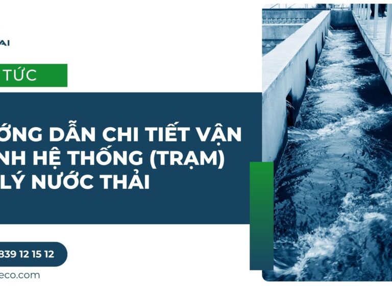 Hướng dẫn chi tiết vận hành hệ thống (trạm) xử lý nước thải