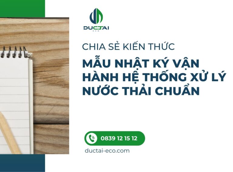 MẪU NHẬT KÝ VẬN HÀNH HỆ THỐNG XỬ LÝ NƯỚC THẢI CHUẨN