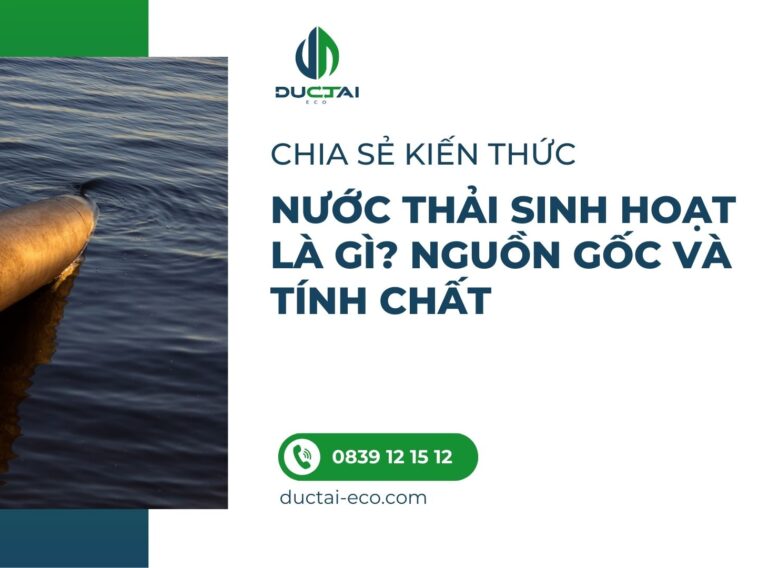 NƯỚC THẢI SINH HOẠT LÀ GÌ _ NGUỒN GỐC VÀ TÍNH CHẤT