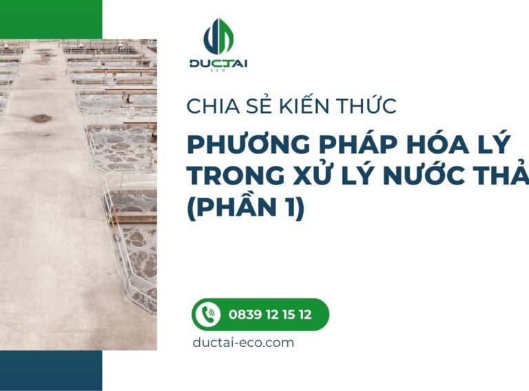 PHƯƠNG PHÁP HÓA LÝ TRONG XỬ LÝ NƯỚC THẢI (PHẦN 1)