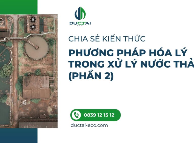 PHƯƠNG PHÁP HÓA LÝ TRONG XỬ LÝ NƯỚC THẢI (PHẦN 2)